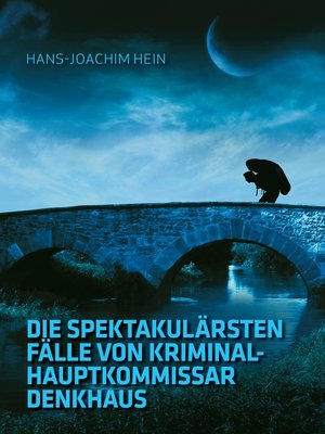 cover image of Die spektakulärsten Fälle von Kriminalhauptkommissar Denkhaus